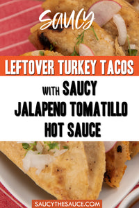 Leftover Turkey Tacos with Saucy Jalapeno Tomatillo Hot Sauce